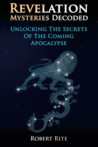 Revelation Mysteries Decoded: Unlocking the Secrets of the Coming Apocalypse (Supernatural) (Volume 1)