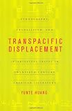 Transpacific Displacement: Ethnography, Translation, and Intertextual Travel in Twentieth-Century American Literature