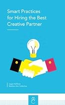 Smart Practices for Hiring the Best Creative Partner Smart Practices for Hiring the Best Creative Partner
