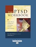 The Ptsd Workbook: Simple, Effective Techniques for Overcoming