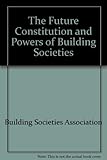 The future constitution and powers of building societies