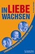 In Liebe wachsen: Liebevolle Erziehung f�r gl�ckliche Familien