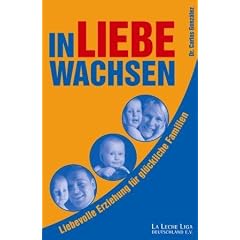 In Liebe wachsen: Liebevolle Erziehung f�r gl�ckliche Familien