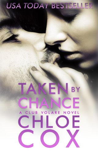 Taken By Chance (Standalone Romance) (Club Volare) by Chloe Cox