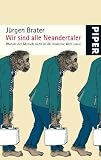 Wir sind alle Neandertaler: Warum der Mensch nicht in die moderne Welt passt
