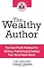 The Wealthy Author: The Fast Profit Method For Writing, Publishing & Selling Your Non-Fiction Book