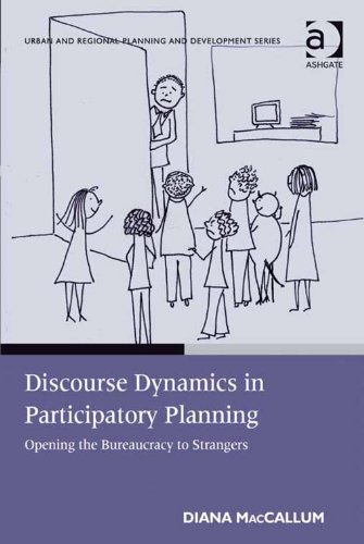 Discourse Dynamics in Participatory Planning: Opening the Bureaucracy to Strangers (Urban and Regional Planning and Development Series)