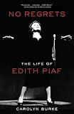 No Regrets: The Life of Edith Piaf No Regrets: The Life of Edith Piaf