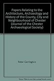 Papers relating to the architecture, archaeology and history of the county, city and neighbourhood of Chester