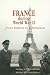 France during World War II: From Defeat to Liberation (World War II: the Global, Human, and Ethical Dimension, 1541-0293)