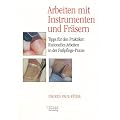 Arbeiten mit Instrumenten und Fr�sern. Tipps f�r den Pratiker: Rationelles Arbeiten in der Fu�pflege-Praxis