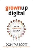 Grown Up Digital: How the Net Generation is Changing Your World
