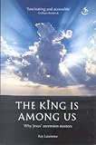 The King is amoung us : why Jesus' ascension matters