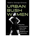 [URBAN BUSH WOMEN: TWENTY YEARS OF AFRICAN AMERICAN DANCE THEATER, COMMUNITY ENGAGEMENT, AND WORKING IT OUT BY (AUTHOR)GEORGE-GRAVES, NADINE]URBAN BUSH WOMEN: TWENTY YEARS OF AFRICAN AMERICAN DANCE THEATER, COMMUNITY ENGAGEMENT, AND WORKING IT OUT[PAPERBACK]07-08-2010