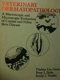 Veterinary dermatopathology : a macroscopic and microscopic evaluation of canine and feline skin disease