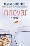 Innovar o morir (Spanish Edition)