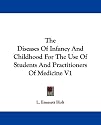The Diseases Of Infancy And Childhood For The Use Of Students And Practitioners Of Medicine V1