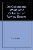 Northrop Frye on culture and literature : a collection of review essays