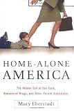 Home-Alone America: The Hidden Toll of Day Care, Behavioral Drugs, and Other Parent Substitutes [Hardcover]