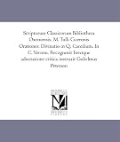 Scriptorum Classicorum Bibliotheca Oxoniensis. M. Tulli Ciceronis Orationes: Divinatio in Q. Caecilium. In C. Verrem. Recognovit brevique adnotatione critica instruxit Gulielmus Peterson