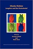 Cheeky Fictions: Laughter and the Postcolonial (Internationale Forschungen zur Allgemeinen und Vergleichenden Literaturwissenschaft 91)