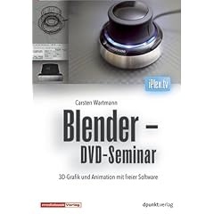 Blender - DVD-Seminar: 3D-Grafik und Animation mit freier Software