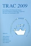TRAC 2009 : proceedings of the nineteenth annual Theoretical Roman Archaeology Conference
