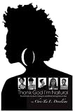 Thank God I'm Natural: The Ultimate Guide to Caring for and Maintaining Natural Hair