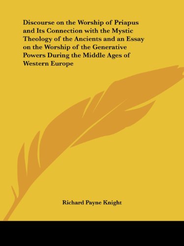 discourse on the worship of priapus and its connection with the mystic theology of the ancients and an essay on