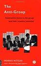 The Anti-Group: Destructive Forces in the Group and their Creative Potential (International Library of Group Psychotherapy and Group Processes)