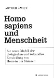 Homo sapiens und Menschheit: Ein neues Modell der biologischen und kulturellen Entwicklung von Homo in der Steinzeit - Arthur Amrin