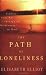 Path of Loneliness, The: Finding Your Way Through the Wilderness to God
