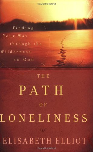 Path of Loneliness, The: Finding Your Way Through the Wilderness to God