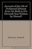 An account of the life of Dr. Samuel Johnson, from his birth to his eleventh year