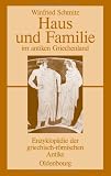 Haus und Familie im antiken Griechenland: Enzyklop�die der griechisch-r�mischen Antike - Winfried Schmitz
