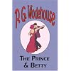 The Prince and Betty - From the Manor Wodehouse Collection, a selection from the early works of P. G. Wodehouse