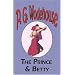 The Prince and Betty - From the Manor Wodehouse Collection, a selection from the early works of P. G. Wodehouse