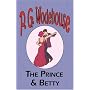 The Prince and Betty - From the Manor Wodehouse Collection, a Selection from the Early Works of P. G. Wodehouse