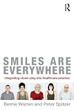 Smiles are everywhere : integrating clown-play into healthcare practice
