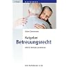 Ratgeber Betreuungsrecht: Hilfe f�r Betreute und Betreuer