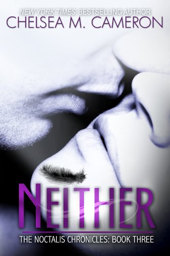 Neither (The Noctalis Chronicles, Book Three) by Chelsea M. Cameron