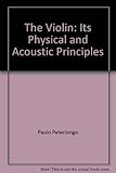 The violin : its physical and acoustic principles