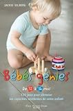 B�b�s g�nies de 12 � 36 mois : 120 jeux pour stimuler les capacit�s c�r�brales de votre enfant