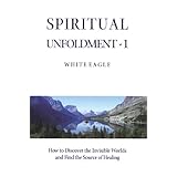 spiritual unfoldment 1 how to discover the invisible worlds and find the source of healing spiritual unfoldment