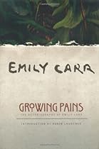 Growing Pains: The Autobiography of Emily Carr (Clarke Irwin Canadian Paperback)