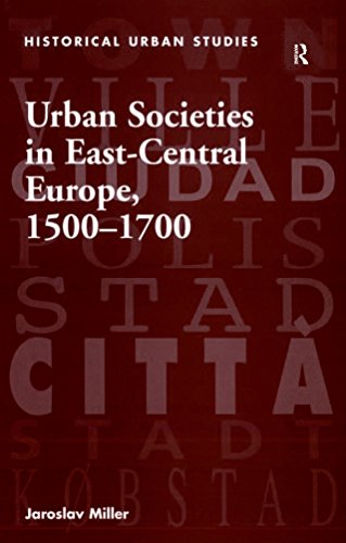 Urban Societies in East-Central Europe, 1500-1700 (Historical Urban Studies)