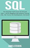 SQL: The Topnotch Crash Course of 2016 and Learn 1 Day for Beginner's plus advance Training (SQL, SQL Course, SQL Development, SQL Books)