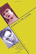 Playing to the Camera: Film Actors Discuss Their Craft