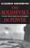 The Bolsheviks in Power: The First Year of Soviet Rule in Petrograd