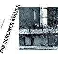 Die Berliner Mauer: Fotografien und Zitate